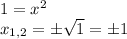 1=x^2\\x_{1,2}=\pm \sqrt{1} =\pm1