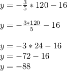 y=-\frac{3}{5}*120-16\\\\y=-\frac{3*120}{5}-16\\\\y=-3*24-16\\y=-72-16\\y=-88