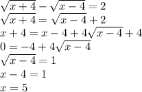 \sqrt{x+4}- \sqrt{x-4}=2 \\ \sqrt{x+4}=\sqrt{x-4}+2\\x+4=x-4+4 \sqrt{x-4} +4\\0=-4+4 \sqrt{x-4} \\ \sqrt{x-4}=1\\x-4=1\\x=5&#10;