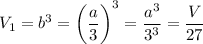 V_1=b^3=\bigg(\dfrac a3\bigg)^3=\dfrac {a^3}{3^3}=\dfrac V{27}