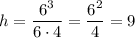 h = \dfrac{6^3}{6\cdot 4}=\dfrac {6^2}4=9