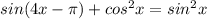 sin(4x- \pi )+cos^2x=sin^2x