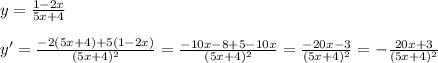 y= \frac{1-2x}{5x+4} \\\\y'= \frac{-2(5x+4)+5(1-2x)}{(5x+4)^2}=\frac{-10x-8+5-10x}{(5x+4)^2} = \frac{-20x-3}{(5x+4)^2} = -\frac{20x+3}{(5x+4)^2}