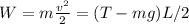 W = m\frac{v^2}{2} = (T-mg)L/2