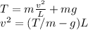 T = m\frac{v^2}{L} + mg \\&#10;v^2 = (T/m-g)L