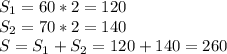 S_1=60*2=120\\&#10;S_2=70*2=140\\&#10;S=S_1+S_2=120+140=260