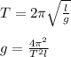 T = 2\pi\sqrt{\frac{l}{g}} \\\\ g = \frac{4\pi^2}{T^2l}