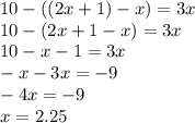 10-((2x+1)-x)=3x \\ 10-(2x+1-x)=3x \\ 10-x-1=3x \\ -x-3x=-9 \\ -4x=-9 \\ x=2.25