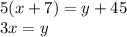 5(x + 7) = y + 45 \\ 3x = y