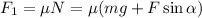 F_1 = \mu N = \mu(mg+F\sin\alpha)