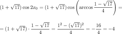 (1+\sqrt{17})\cos 2x_0=(1+\sqrt{17})\cos \left(\arccos\dfrac{1-\sqrt{17}}{4}\right)=\\ \\ \\ =(1+\sqrt{17})\cdot \dfrac{1-\sqrt{17}}{4}=\dfrac{1^2-(\sqrt{17})^2}{4}=-\dfrac{16}{4}=-4
