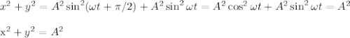 x^2+y^2 = A^2\sin^2(\omega t+\pi/2) + A^2\sin^2\omega t = A^2\cos^2\omega t+ A^2\sin^2\omega t = A^2 \\&#10;&#10;x^2+y^2=A^2