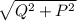 \sqrt{Q^{2} + P^{2} }