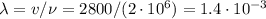 \lambda = v/\nu = 2800/(2\cdot10^6) = 1.4\cdot10^{-3}