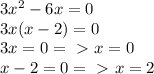 3x^2-6x=0\\3x(x-2)=0\\3x=0=\ \textgreater \ x=0\\x-2=0=\ \textgreater \ x=2