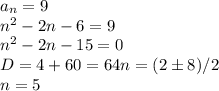 a_n = 9 \\ n^2-2n-6 = 9\\ n^2-2n-15 = 0\\ D = 4+60 = 64 n = (2\pm8)/2 \\ n = 5