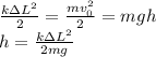 \frac{k\Delta L^2}{2} = \frac{mv_0^2}{2} = mgh\\&#10;h= \frac{k \Delta L^2}{2mg}