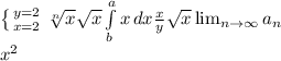\left \{ {{y=2} \atop {x=2}} \right. \sqrt[n]{x} \sqrt{x} \int\limits^a_b {x} \, dx \frac{x}{y} \sqrt{x} \lim_{n \to \infty} a_n \\ x^{2}