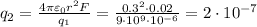 q_2 = \frac{4\pi\varepsilon_0r^2F}{q_1} = \frac{0.3^2\cdot0.02}{9\cdot10^9\cdot10^{-6}} = 2\cdot10^{-7}