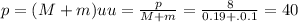 p = (M+m)u&#10;u = \frac{p}{M+m} = \frac{8}{0.19+.0.1} = 40