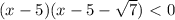 (x-5)(x-5-\sqrt{7})\ \textless \ 0