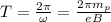 T = \frac{2\pi}{\omega} = \frac{2\pi m_p}{eB}