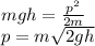 mgh = \frac{p^2}{2m}\\&#10;p = m\sqrt{2gh}