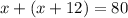 x+(x+12)=80