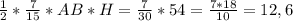 \frac{1}{2} *\frac{7}{15} *AB*H=\frac{7}{30} *54=\frac{7*18}{10} =12,6