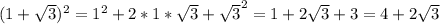 (1+ \sqrt{3})^2=1^2+2*1* \sqrt{3}+ \sqrt{3}^2=1+2 \sqrt{3}+3=4+2 \sqrt{3}