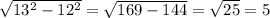 \sqrt{13^2-12^2}= \sqrt{169-144} = \sqrt{25} =5