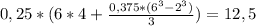 0,25*(6*4+ \frac{0,375*(6 ^{3}-2^{3} )}{3} )=12,5