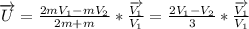\overrightarrow{U}=\frac{2mV_1-mV_2}{2m+m}*\frac{\overrightarrow{V_1}}{V_1}=\frac{2V_1-V_2}{3}*\frac{\overrightarrow{V_1}}{V_1}