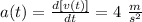 a(t)=\frac{d[v(t)]}{dt}=4\ \frac{m}{s^2}