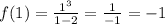 f(1)= \frac{1^3}{1-2}= \frac{1}{-1}=-1
