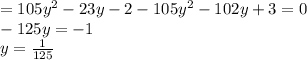 =105y^2-23y-2-105y^2-102y+3=0 \\ -125y=-1 \\ y= \frac{1}{125}