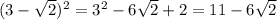 (3- \sqrt{2} )^2=3^2-6 \sqrt{2} +2=11-6 \sqrt{2}