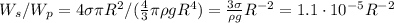 W_s/W_p = 4 \sigma \pi R^2/(\frac{4}{3}\pi\rho g R^4) = \frac{3\sigma}{\rho g}R^{-2} = 1.1\cdot 10^{-5}R^{-2}