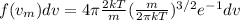 f(v_m)dv = 4\pi \frac{2kT}{m}(\frac{m}{2\pi k T})^{3/2}e^{-1}dv