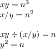 xy = n^3\\&#10;x/y = n^2\\\\&#10;xy \div (x/y) = n\\&#10;y^2 = n&#10;