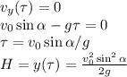 v_y(\tau) = 0\\&#10;v_0\sin\alpha - g\tau = 0\\&#10;\tau = v_0\sin\alpha/g \\&#10;H = y(\tau) = \frac{v_0^2\sin^2\alpha}{2g}