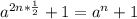 a^{2n* \frac{1}{2} }+1 = a^{n} +1