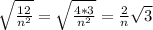 \sqrt{ \frac{12}{n^2} } = \sqrt{ \frac{4*3}{n^2} }= \frac{2}{n} \sqrt{3}
