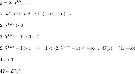 y=2,5^{0,5x}+1\\\\\star \; \; a^{x}0\; \; \; pri\; \; \; x\in (-\infty ,+\infty )\; \; \star \\\\2,5^{0,5x}0\\\\2,5^{0,5x}+10+1\\\\2,5^{0,5x}+11\; \; \Rightarrow \; \; \; 1
