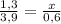 \frac{1,3}{3,9}= \frac{x}{0,6}