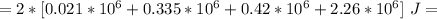 =2*[0.021*10^6+0.335*10^6+0.42*10^6+2.26*10^6]\ J=