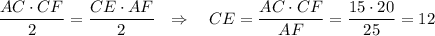 \dfrac{AC\cdot CF}{2}=\dfrac{CE\cdot AF}{2}~~\Rightarrow~~~ CE=\dfrac{AC\cdot CF}{AF}=\dfrac{15\cdot 20}{25}=12