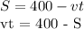 S = 400 - vt&#10;&#10;vt = 400 - S&#10;&#10;