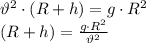 \vartheta^2\cdot {(R+h)} =g\cdot R^2 \\ {(R+h)}= \frac{g\cdot R^2}{\vartheta^2}