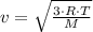 v= \sqrt{ \frac{3\cdot R\cdot T}{M} }